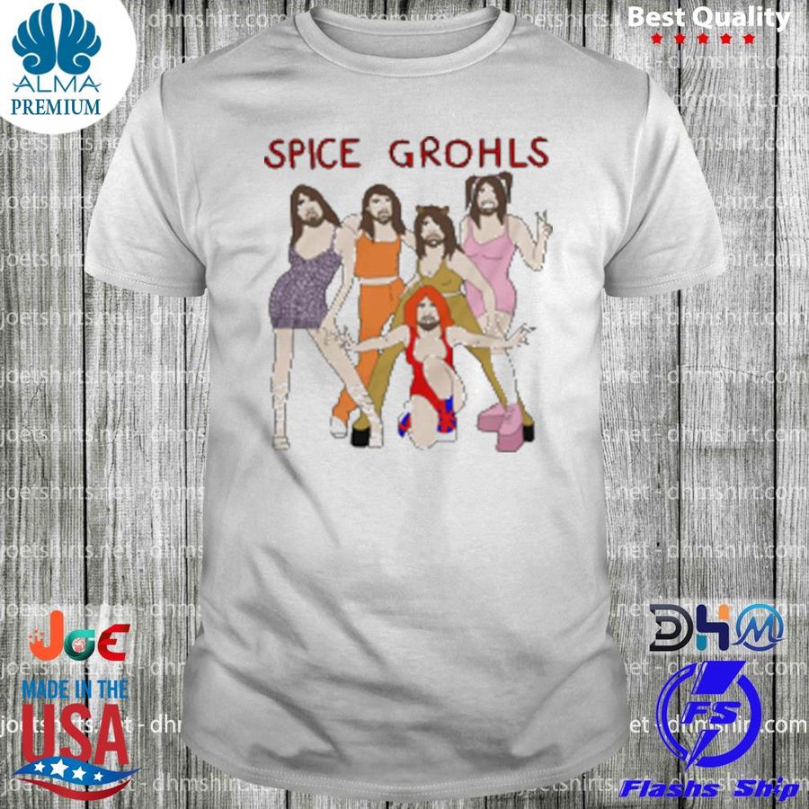 Spice grohls spice grohls shirt