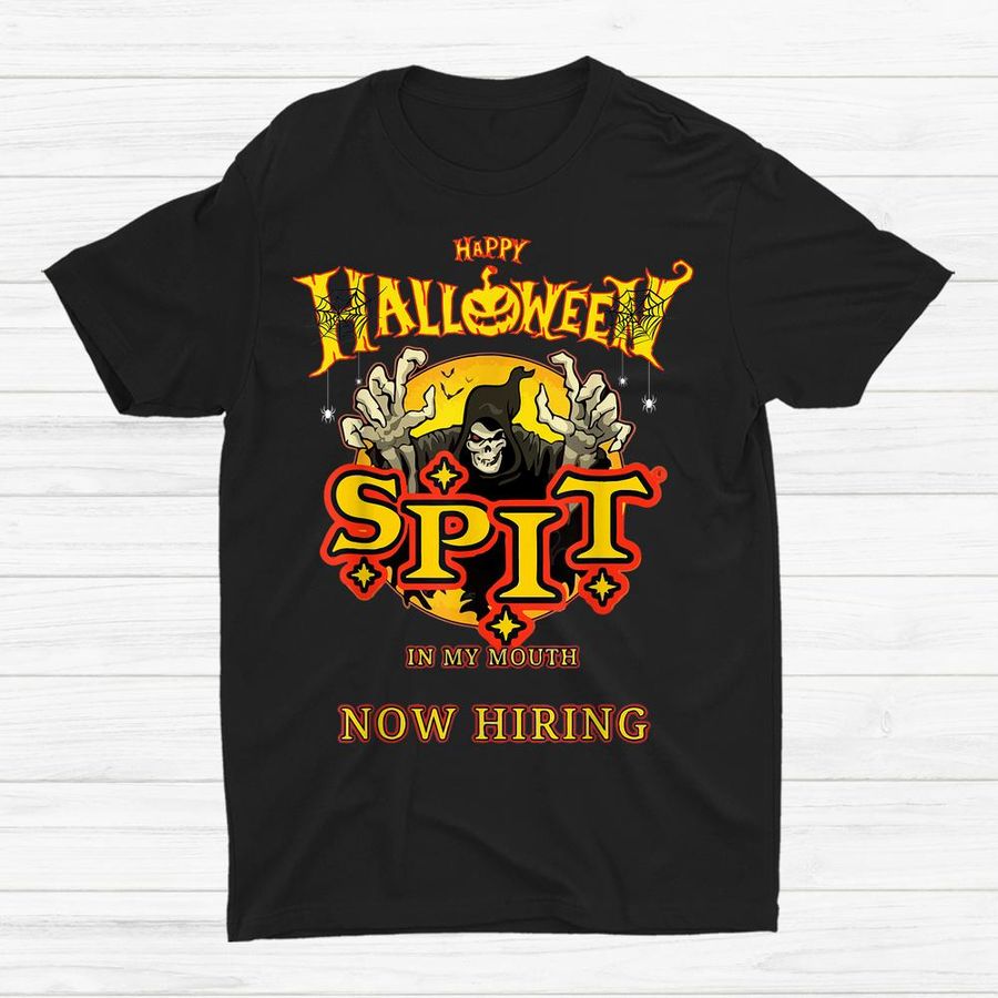 Spit In My Mouth Now Hiring Hallowee Shirt