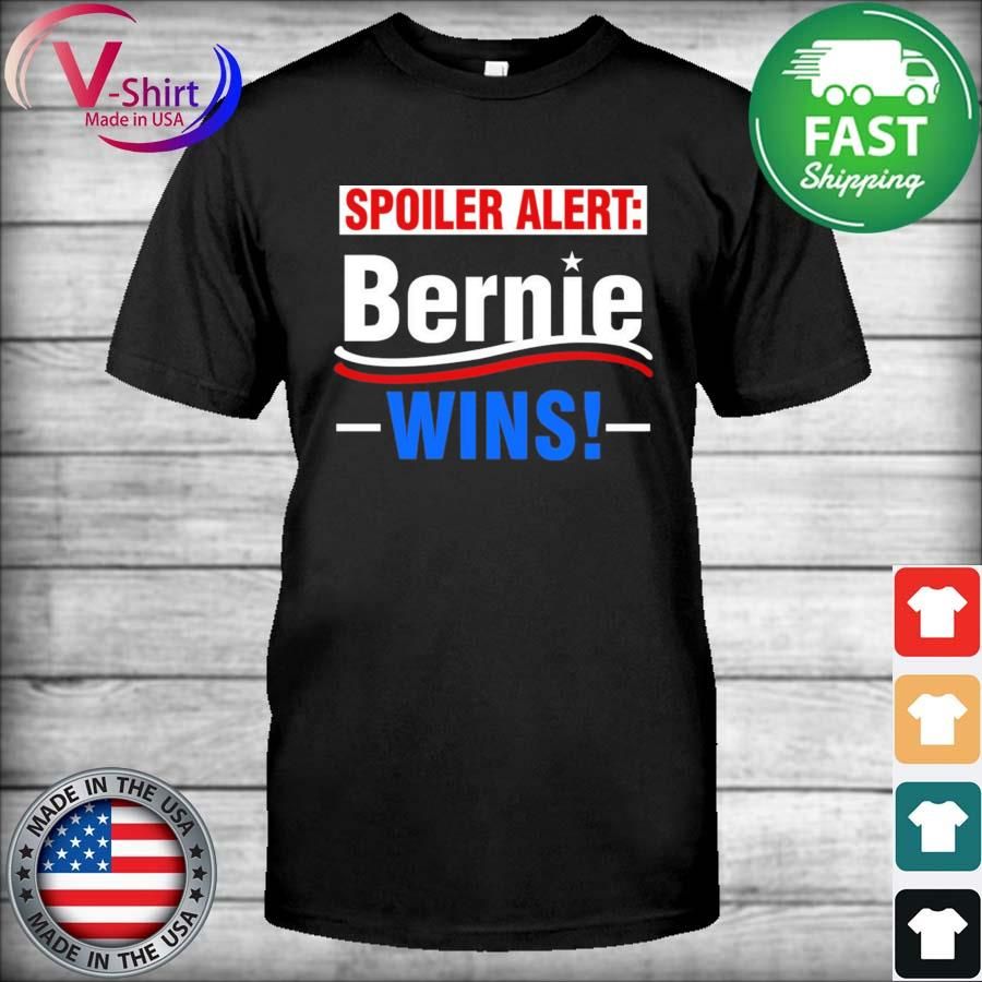 Spoiler Alert Bernie Wins Shirt
