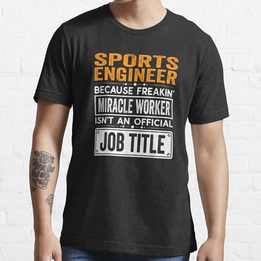Sports engineer Because Freaking Miracle Worker Isn’t an Official Job Title, Sports engineer Christmas Fathers Day shirt Essential T-Shirt