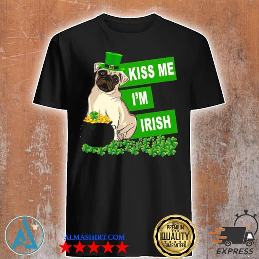St patrick's day pug kiss me I'm irish shirt