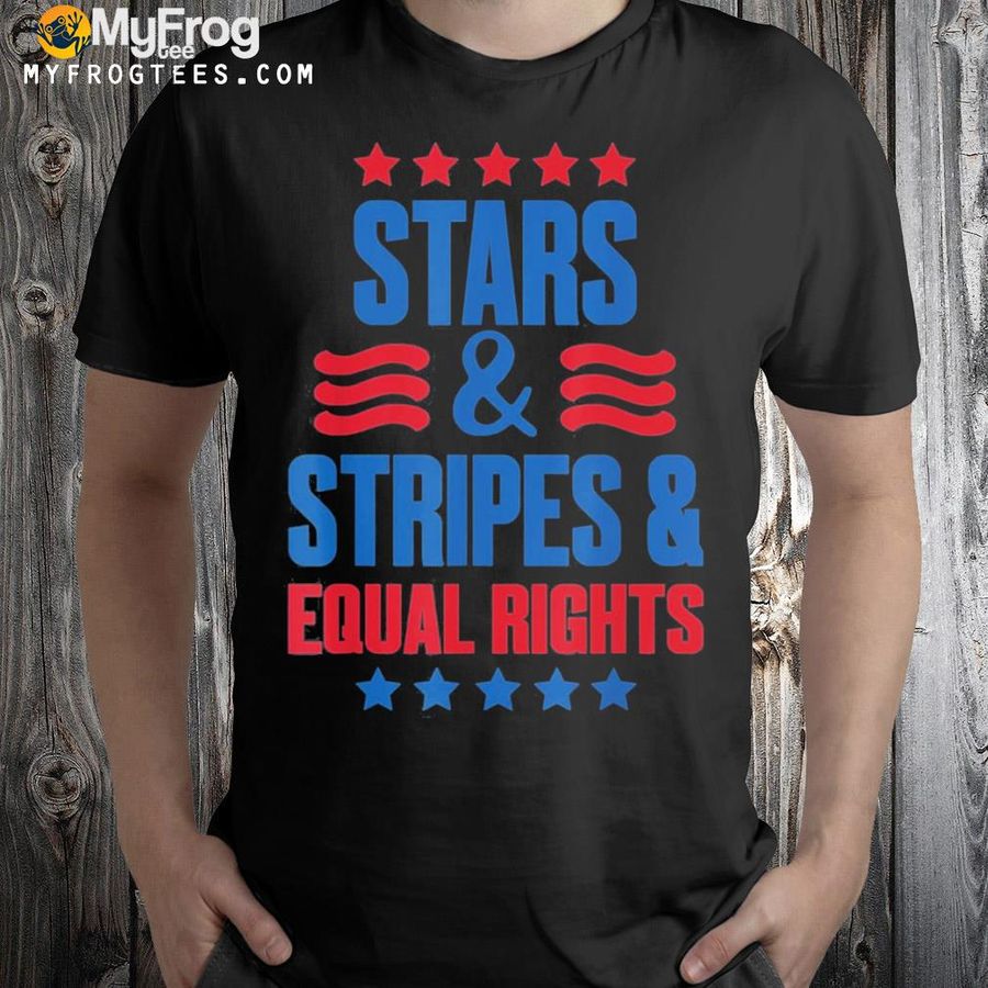Stars stripes and equal rights 4th of july usa shirt
