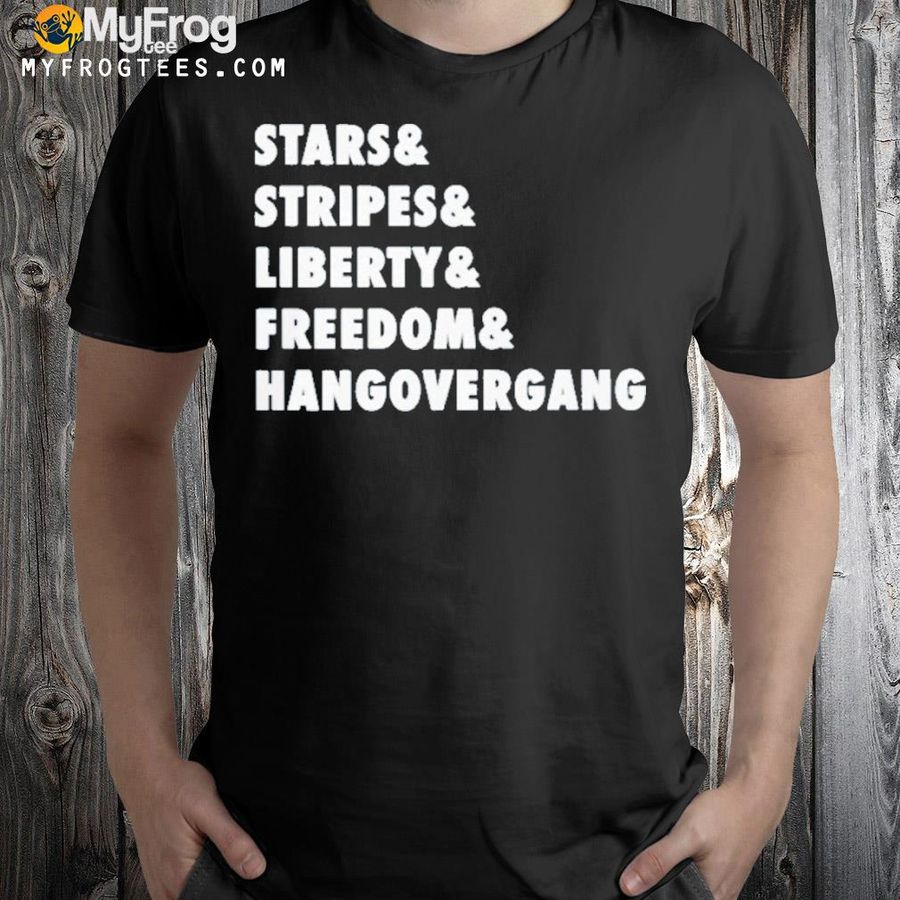 Stars stripes liberty freedom hangovergang shirt