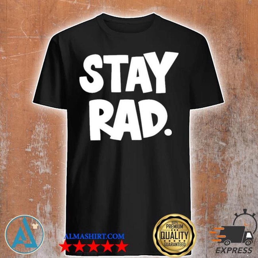 Stay rad shirt