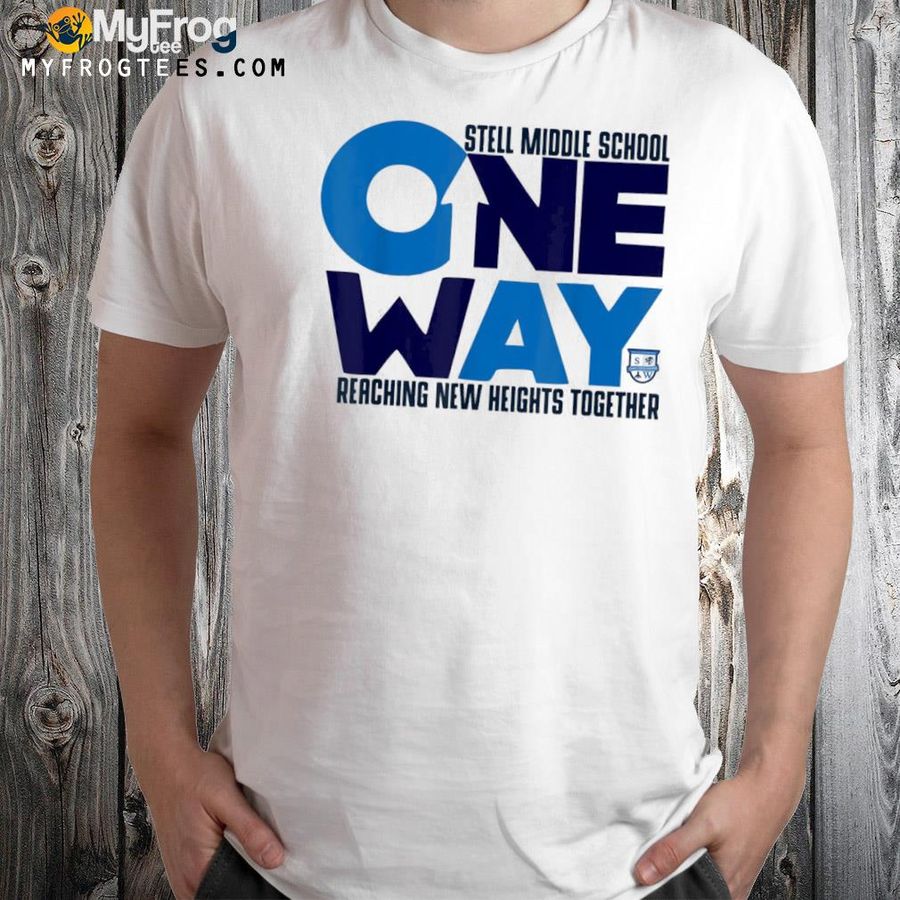 Stell middle school one way reaching new heights together shirt