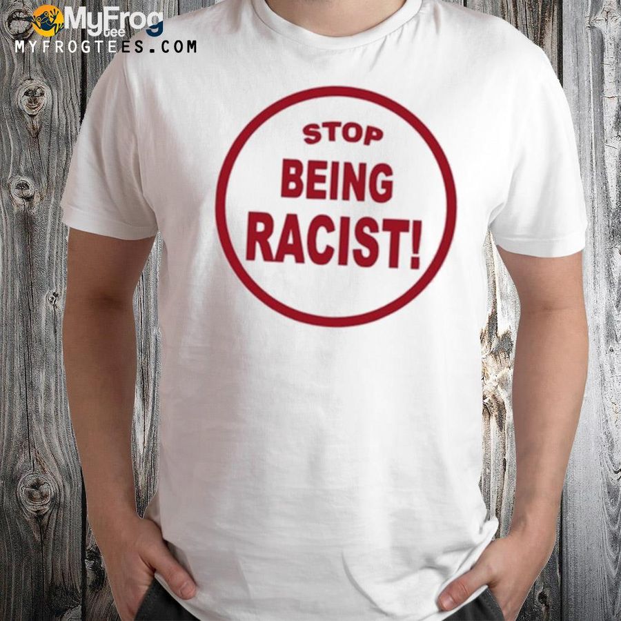 Stop being racist gallery dept shirt