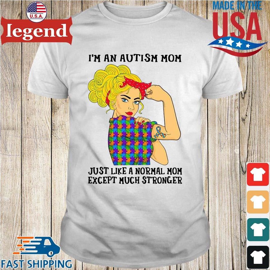 Strong girl I'm an Autism mom just like a normal mom except much stronger shirt