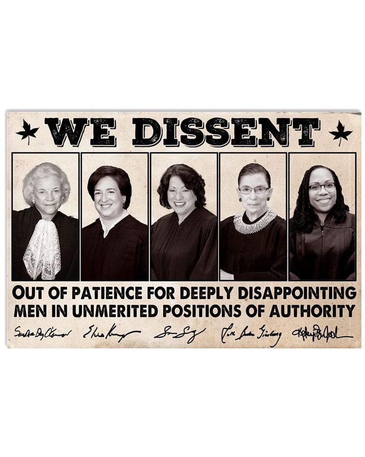 Strong Women, Ruth Bader Ginsburg, We Dissent Out Of Patience For Deeply Disappointing Men In Unmerited Positions Of Authority Poster