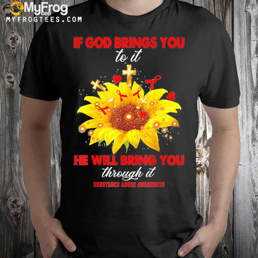 Substance abuse awareness if god brings you to it warrior shirt