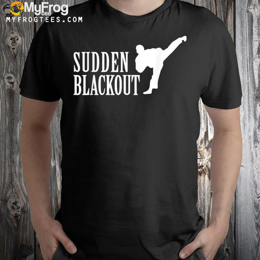 Sudden Blackout Shirt