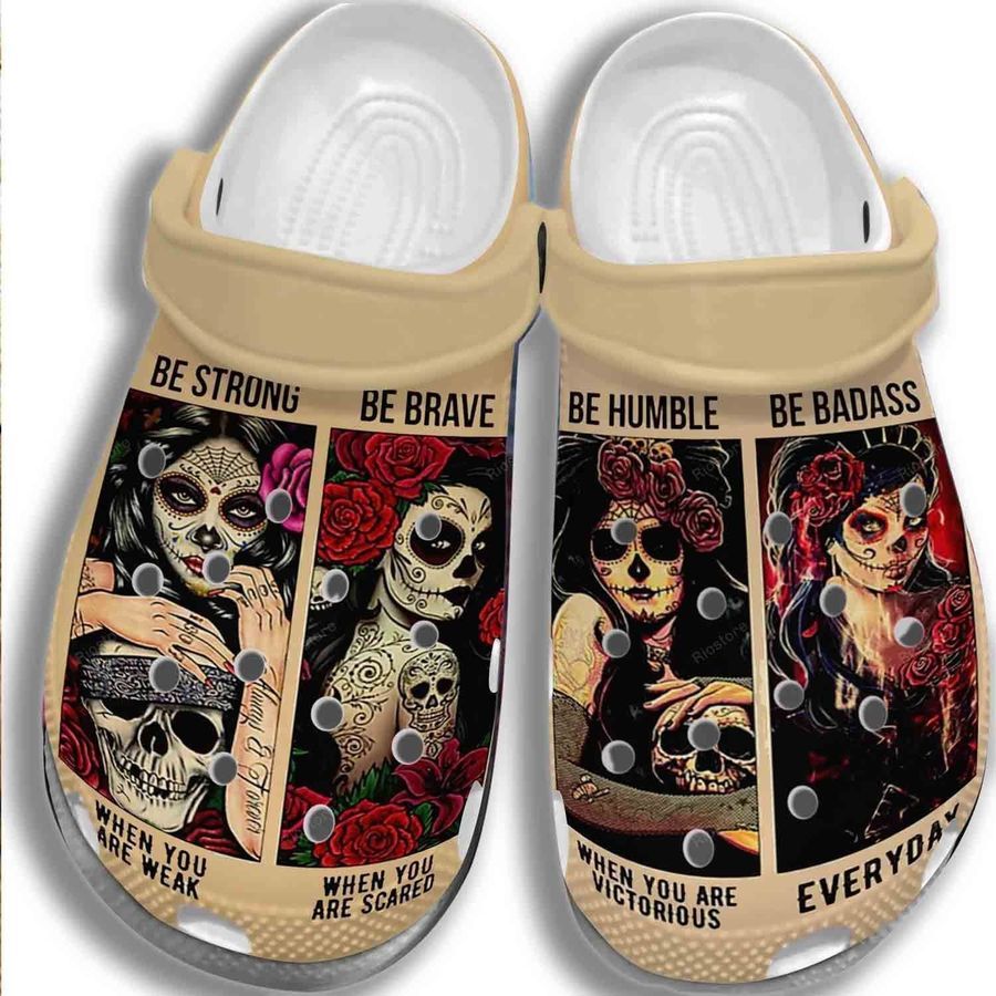 Sugar Skull Girl Be Strong Humble Be Brave Badass Gift For Lover Rubber Crocs Crocband Clogs, Comfy Footwear