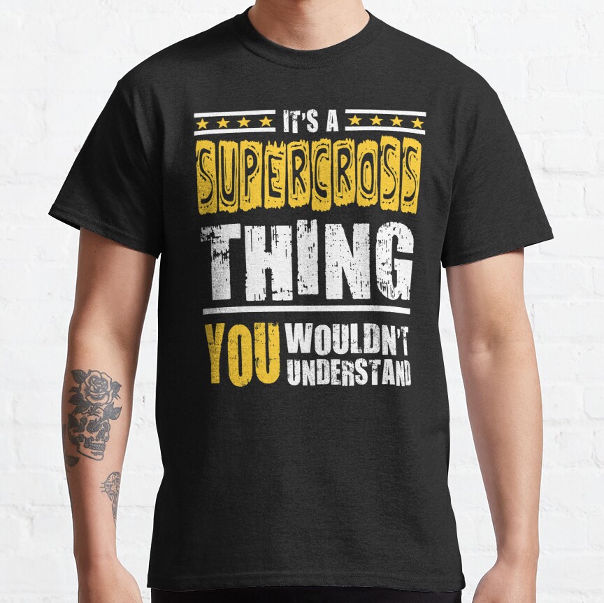 Supercross Thing You Wouldn't Understand Classic T-Shirt