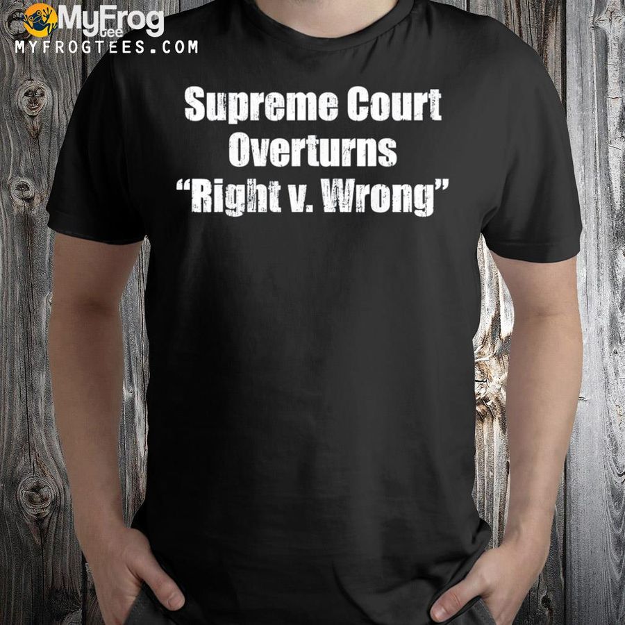 Supreme court overturns right v. wrong shirt