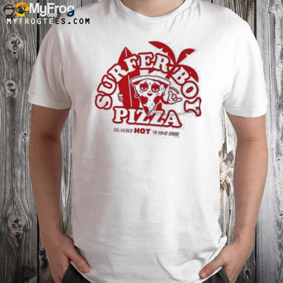 Surfer boy pizza delivered hot to your door hot shirt