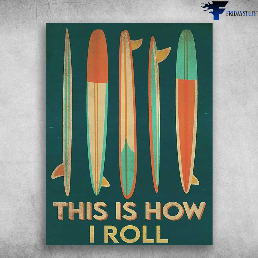 Surfing Poster, Surfing Lover – This Is How, I Roll Home Decor Poster Canvas