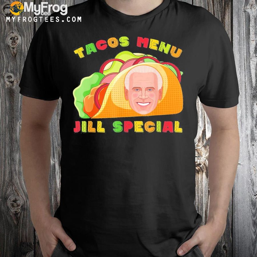 Tacos special menu jill special antI Biden shirt