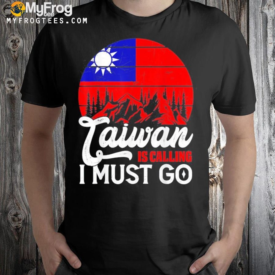 Taiwan is calling and I must go taiwanese flag shirt