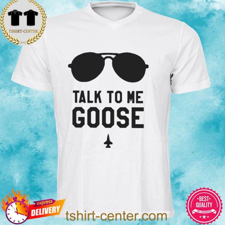 Talk To Me Goose Tee Shirt
