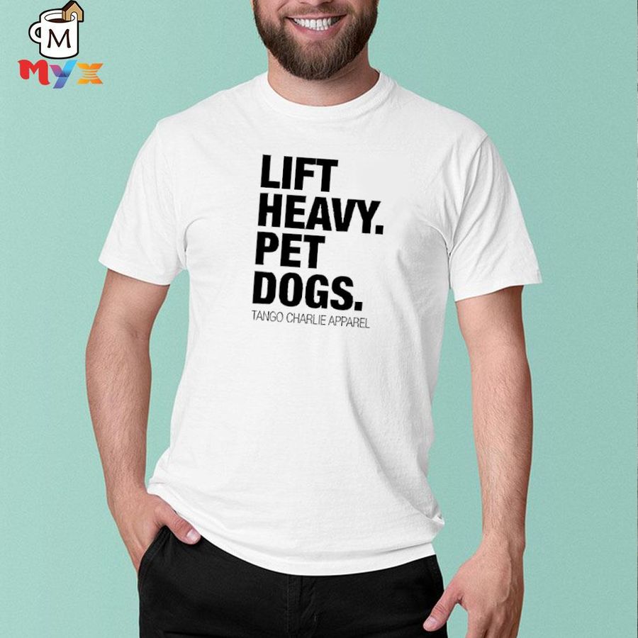 Tango charlie apparel merchandise lift heavy pet dogs laken tomlinson shirt