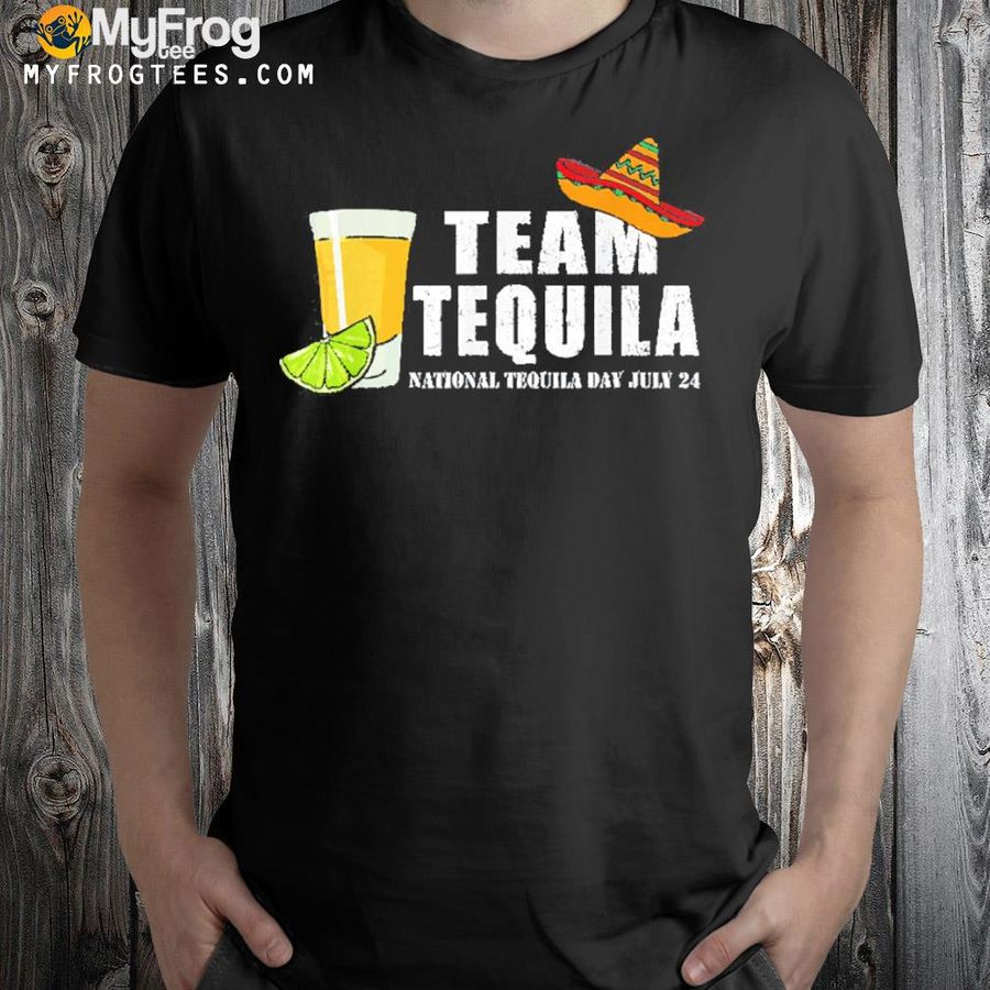 Team tequila tequila lover drinker national tequila day 7 24 shirt