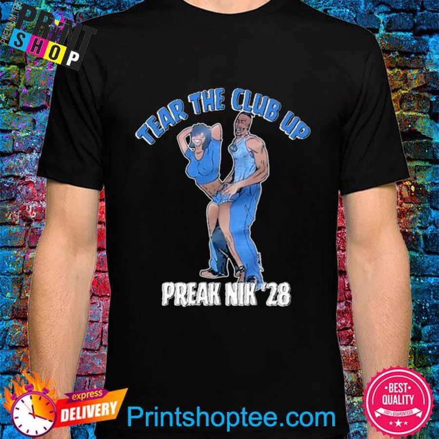 Tear the club up freak nik '28 shirt