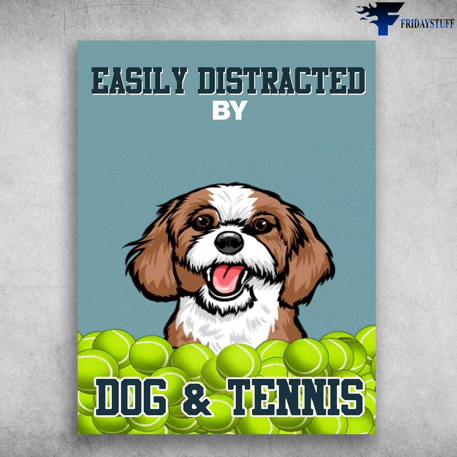 Tennis Poster, Dog Tennis Lover – Easily Distracted By, Dog And Tennis Home Decor Poster Canvas