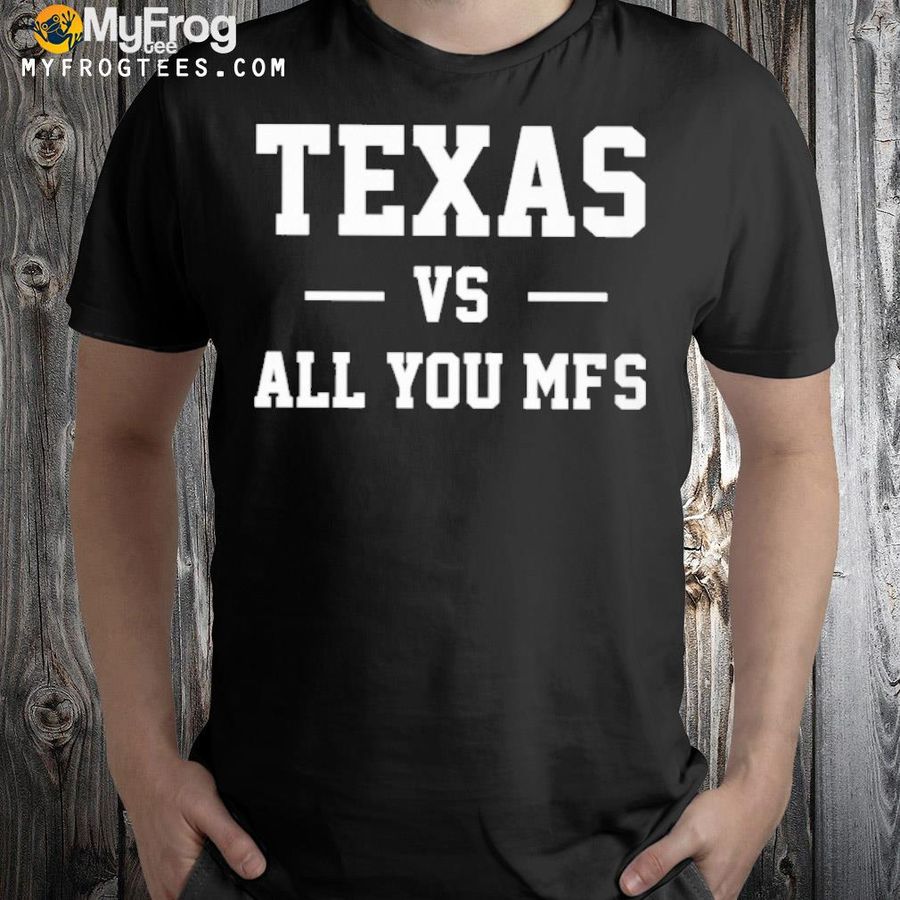 Texas vs all you mf's shirt