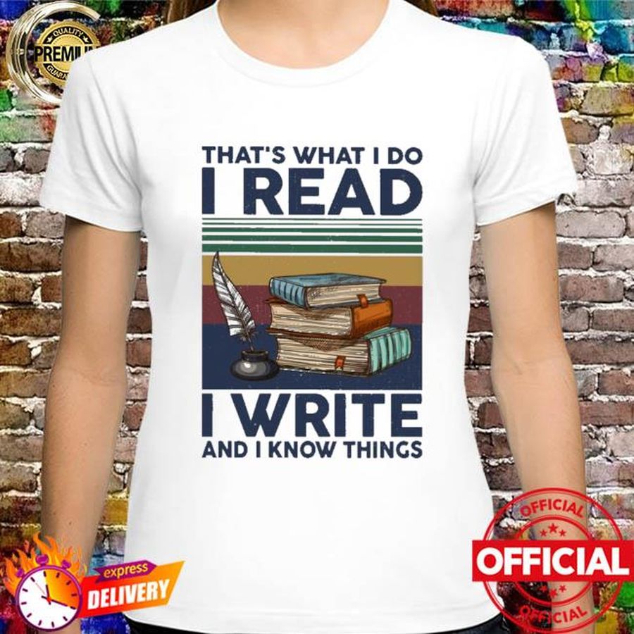That's what I do I read I write and I know things vintage shirt