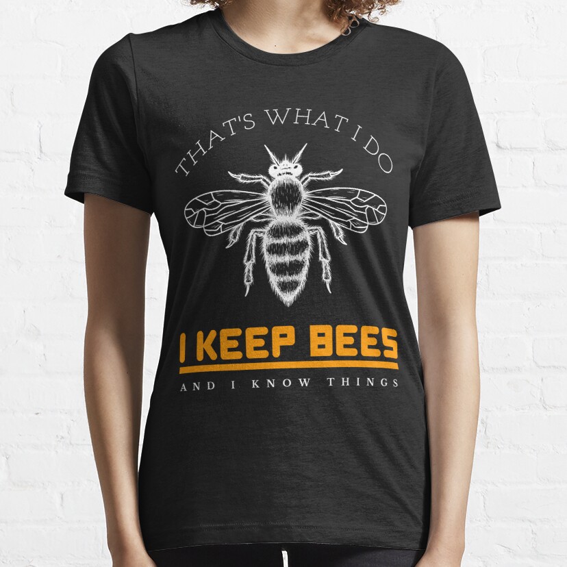 That's What I Do I Keep Bees And I Know Things Essential T-Shirt