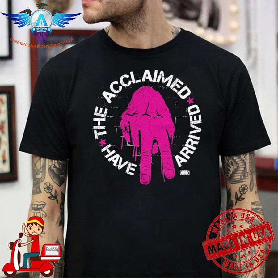 The Acclaimed Have Arrived shirt