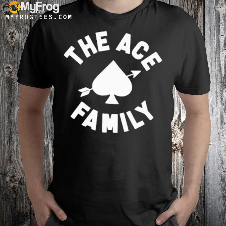 The ace family shirt