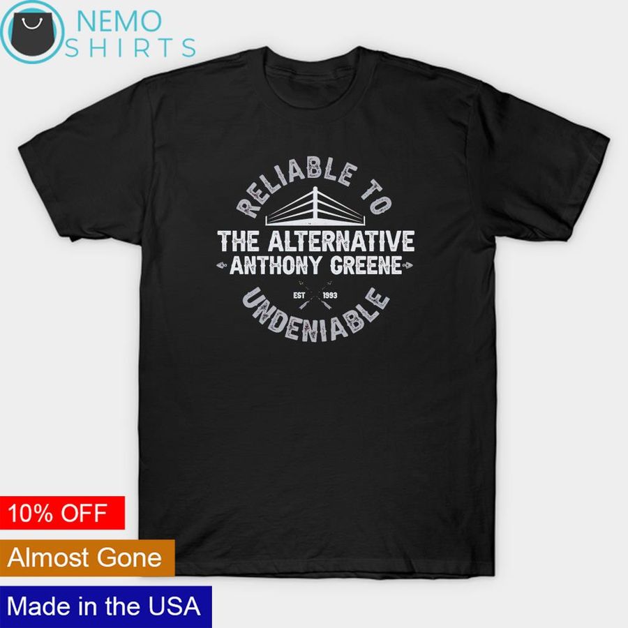The Alternative Anthony Greene reliable to undeniable shirt