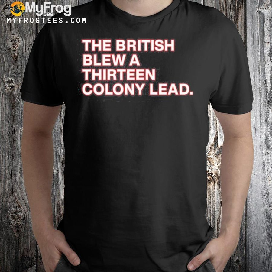 The british blew it 4th of july shirt