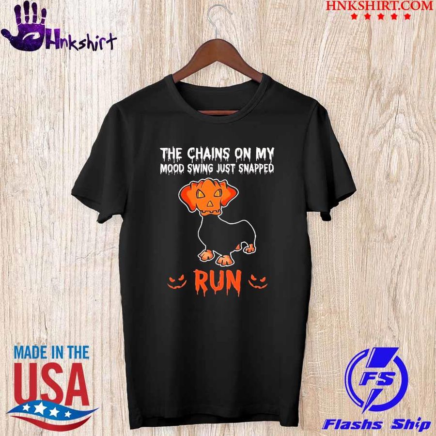 The chains on my mood swing just snapped run Dachshund Pumpkin Halloween shirt