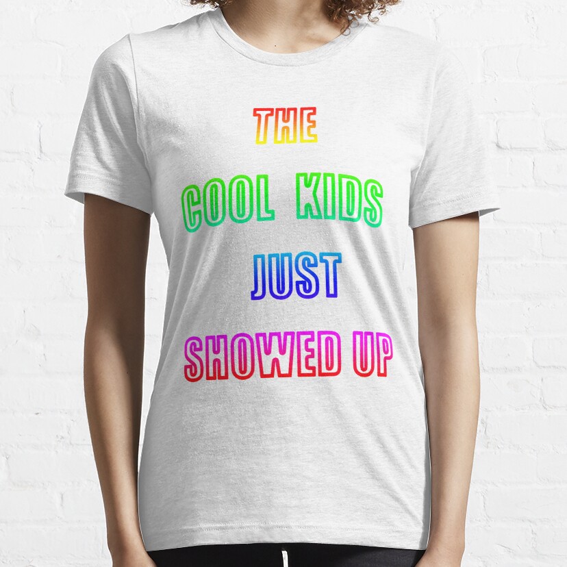 the cool kids just showed up Essential T-Shirt