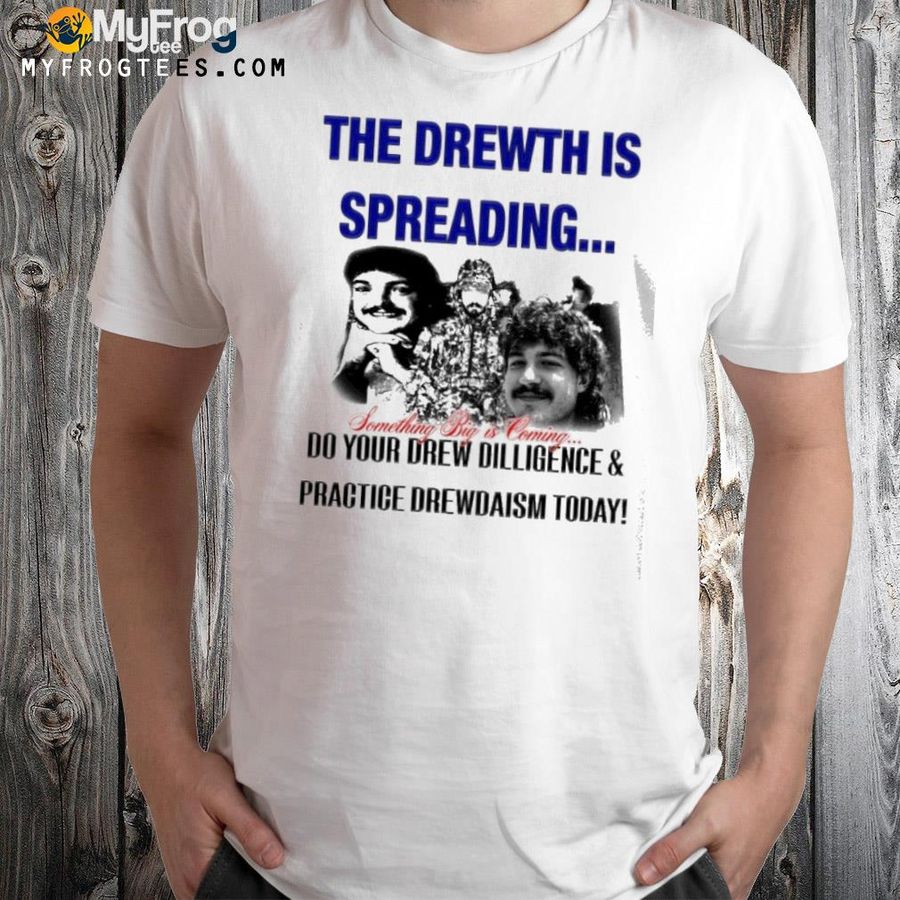 The drewth is spreading something big is coming crewneck shirt