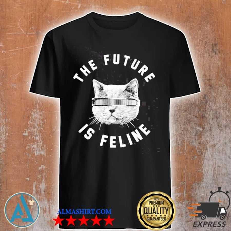 The future is feline cat shirt
