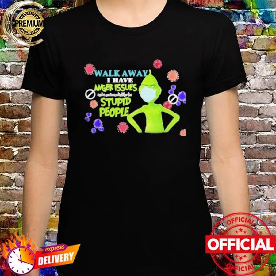 The grinch face mask walk away I have anger issues stupid people shirt