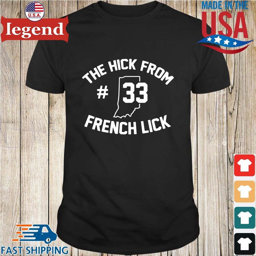 The hick from #33 French Lick shirt