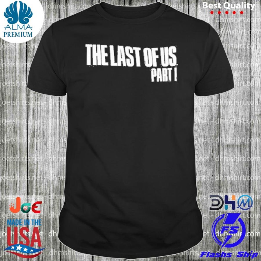 The last of us part 1 shirt