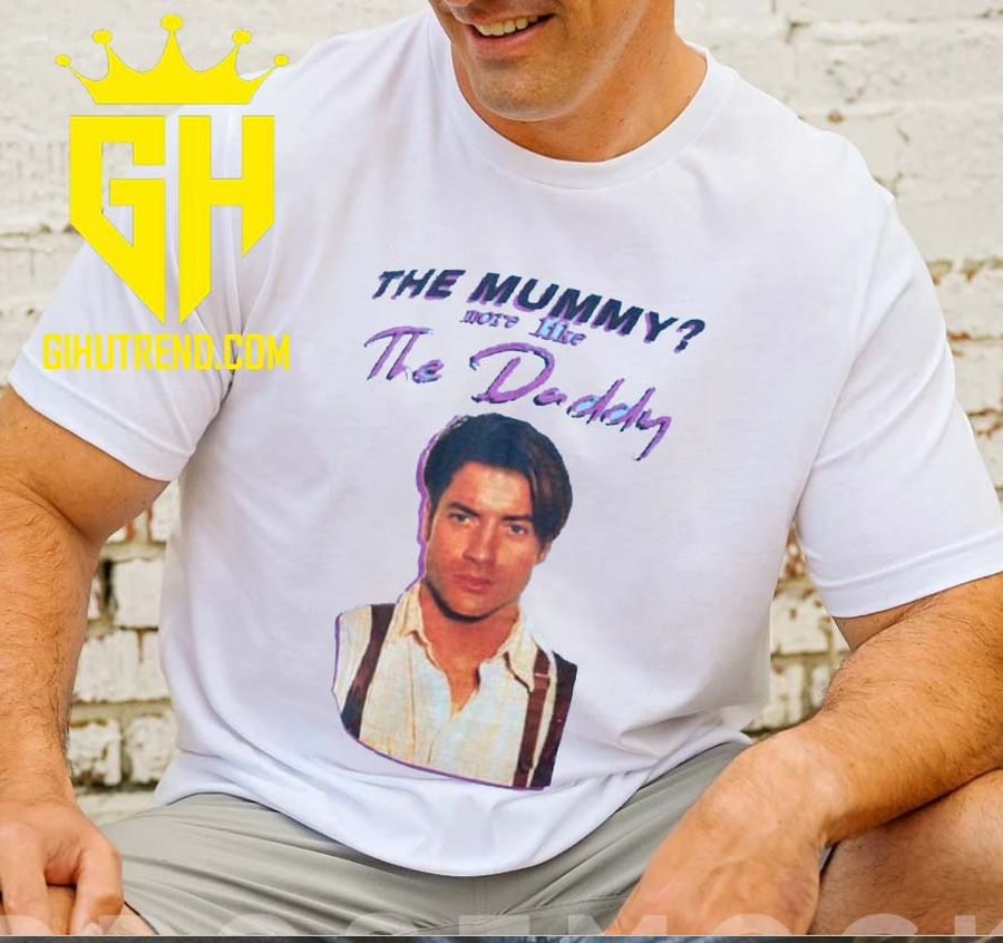 The Mummy More Like The Daddy T-Shirt