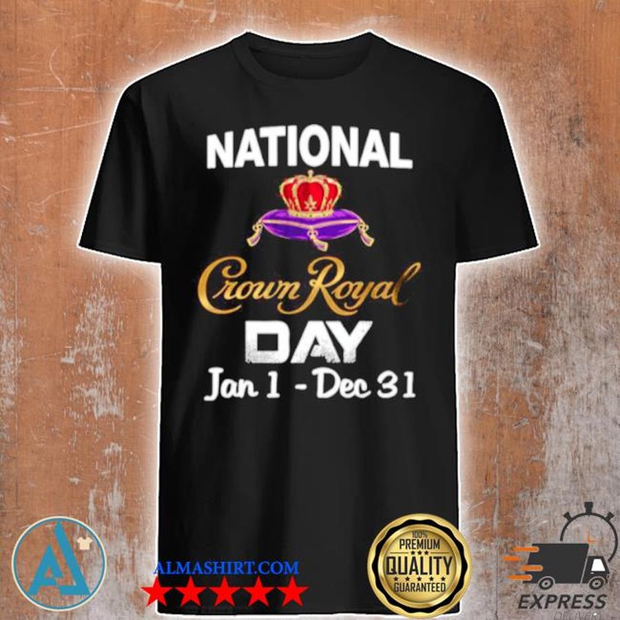 The national crown royal day january 1 december 31 shirt