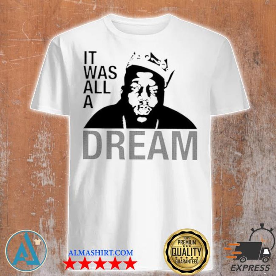 The notorious big it was all a dream shirt