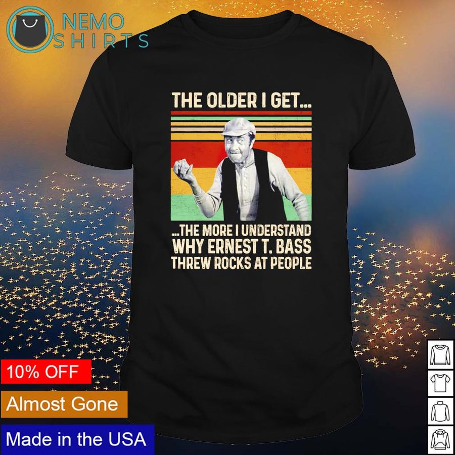 The older I get the more I understand why ernest bass shirt