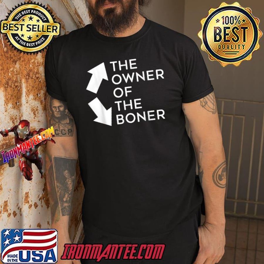 The Owner Of The Boner Adult Humor Dirty Joke T-Shirt