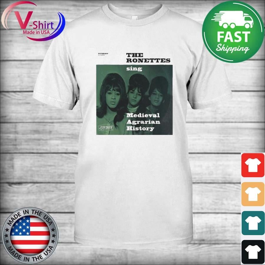 The Ronettes Sing Medieval Agrarian History Shirt
