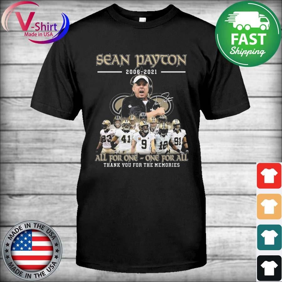 The Sean Payton 2006 2021 All For One-One For All Thank You For The Memories Signature Shirt