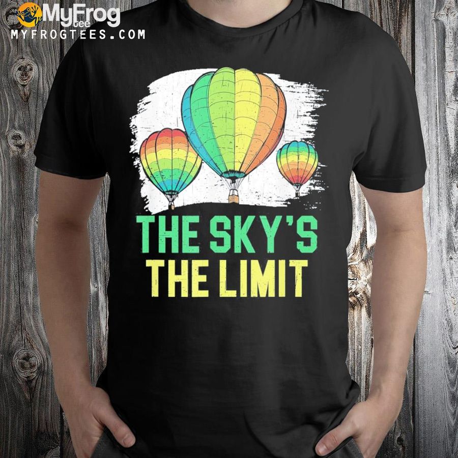 The sky's the limit hot air balloon ride flying shirt