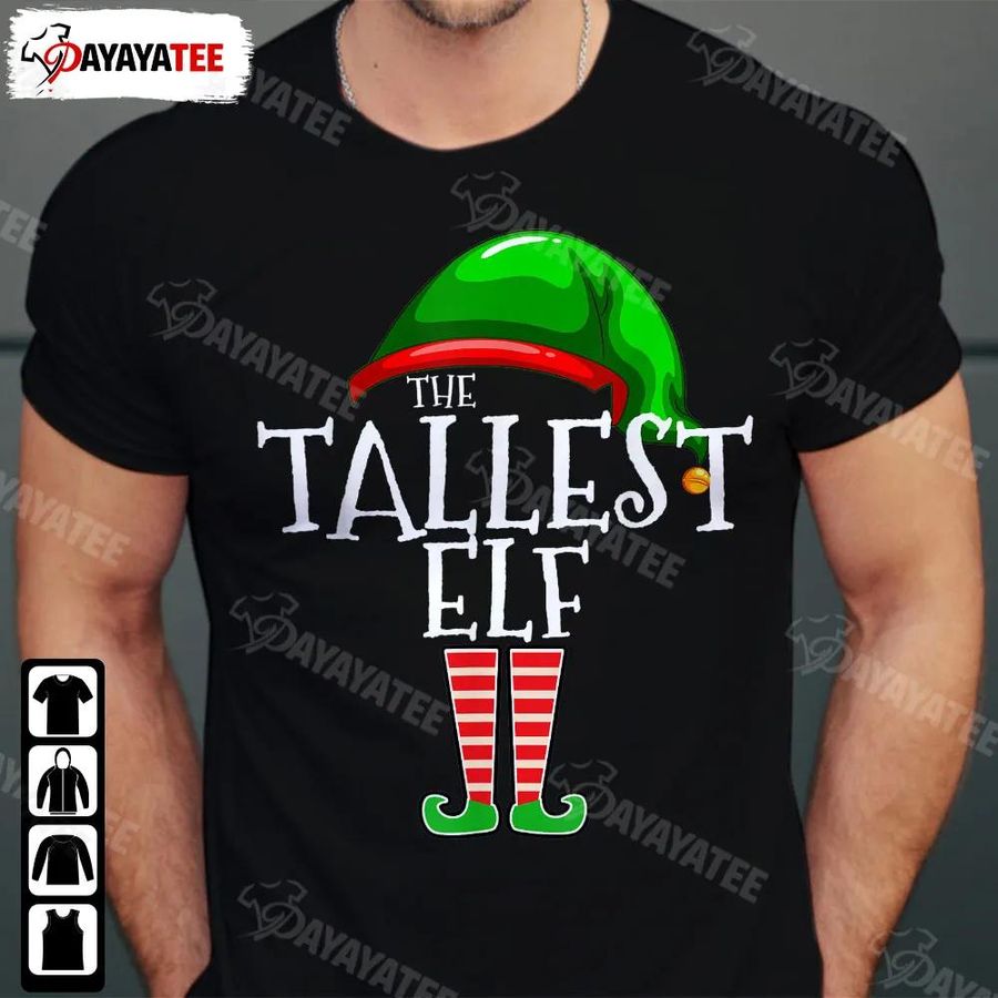 The Tallest Elf Shirt Funny Christmas Family Matching Group Gift For Holiday Parties