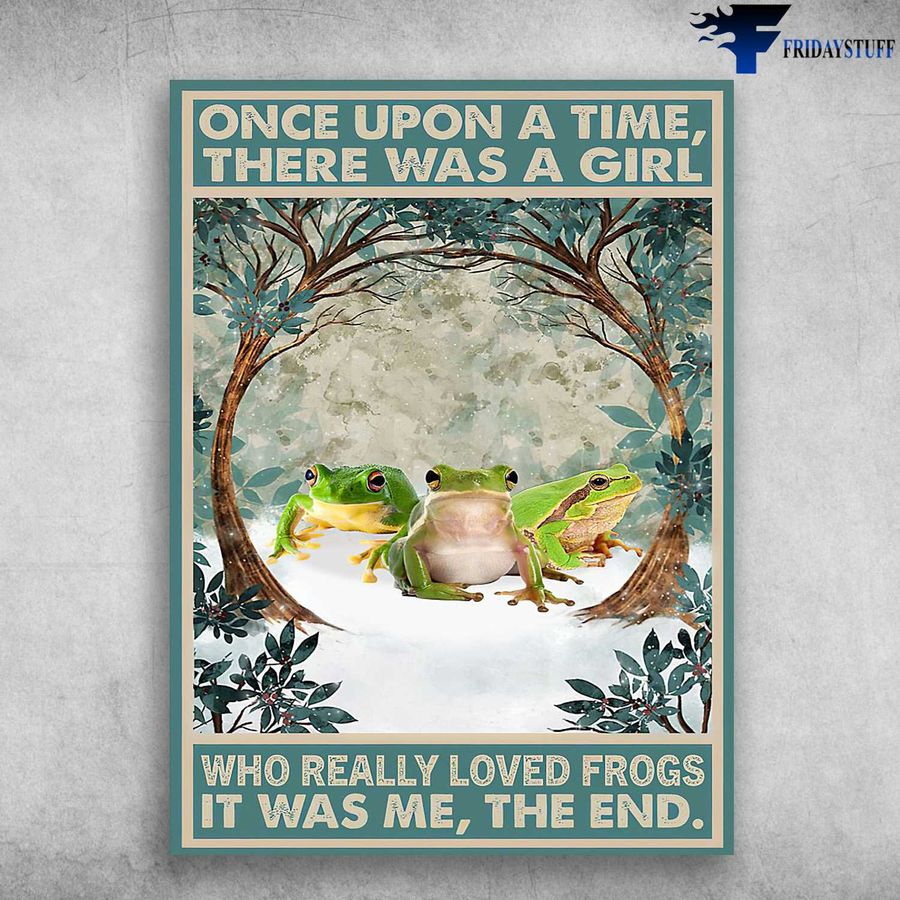 The Three Frog, Frog Poster, Once Upon A Time, There Was A Girl, Who Really Loved Frogs, It Was Me, The End Home Decor Poster Canvas